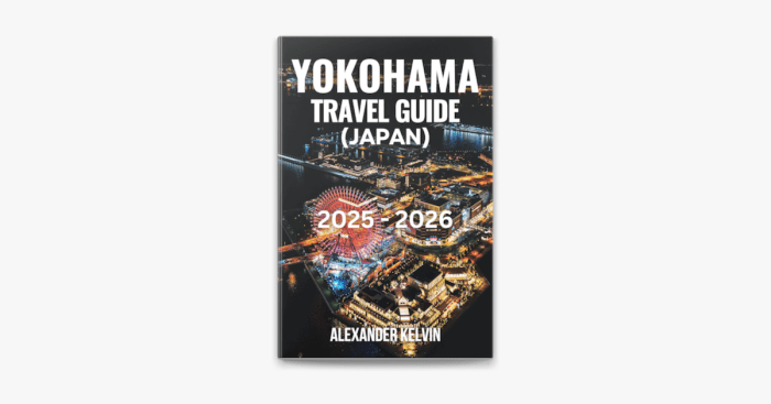 ‎Alexander Kelvinの「YOKOHAMA TRAVEL GUIDE (JAPAN) 2025-2026」をApple Booksで
